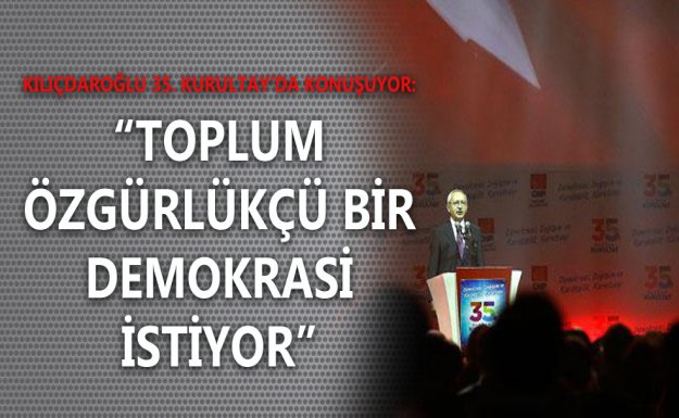 Kılıçdaroğlu: Toplum Özgürlükçü Bir Demokrasi İstiyor