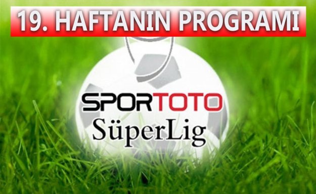 Spor Toto Süper Lig'de 19. Hafta Maç Programı