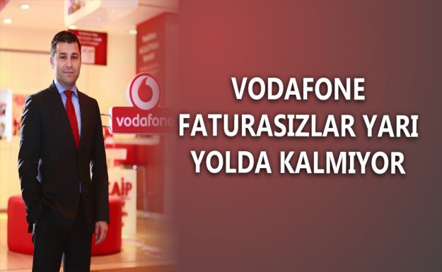 Vodafone Faturasızlar Yarı Yolda Kalmıyor