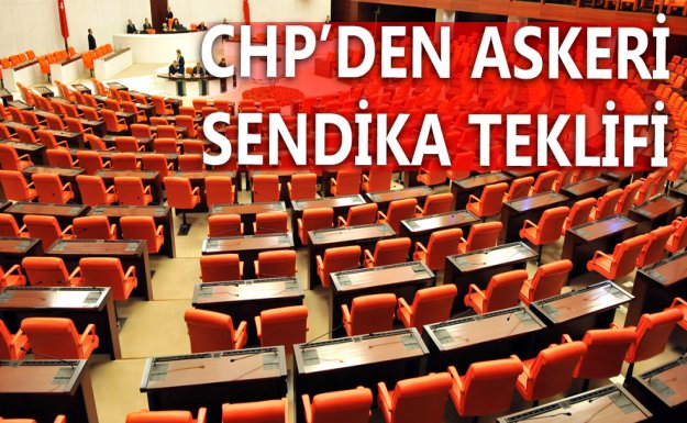 CHP'den Askeri Sendika Teklifi