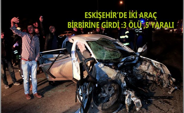 Eskişehir'de Trafik Kazası : 3 Ölü 5 Yaralı