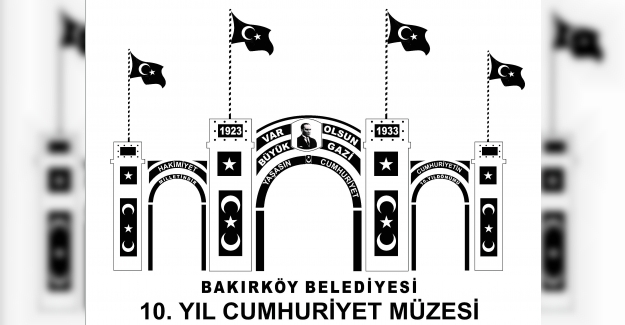 Bakırköy’de 10. Yıl Cumhuriyet Müzesi Açılıyor