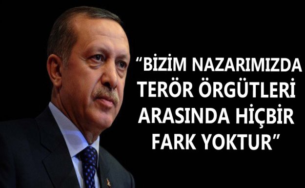 Erdoğan: Bizim Nazarımızda Terör Örgütleri Arasında Hiçbir Fark Yoktur