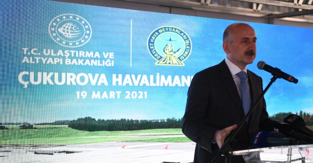 Bakan Karaismailoğlu, “Çukurova Havalimanımızın I. Etabını 2022’de Hizmete Açacağız”