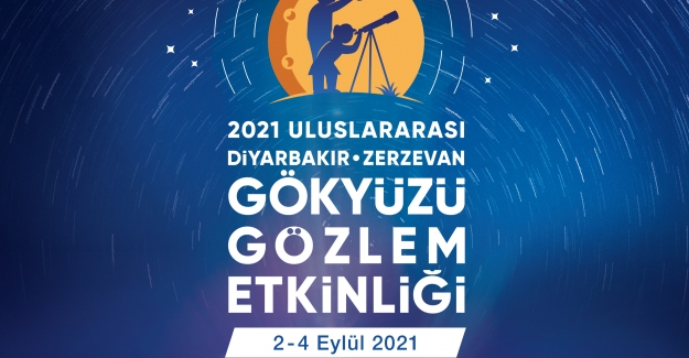 2021 Uluslararası Diyarbakır Zerzevan Gökyüzü Gözlem Etkinliği Diyarbakır’da Yapılacak