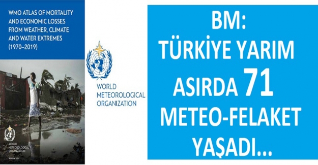 BM: Türkiye Yarım Asırda 71 Meteorolojik Afet Yaşadı