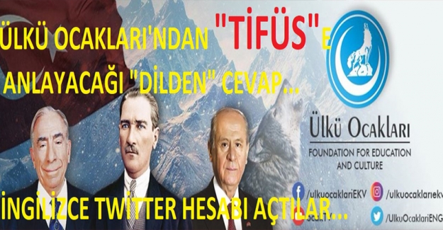 Ülkü Ocakları'ndan "Tifüs"e Anlayacağı Dilden Cevap: İngilizce Twitter Hesabı Açtılar