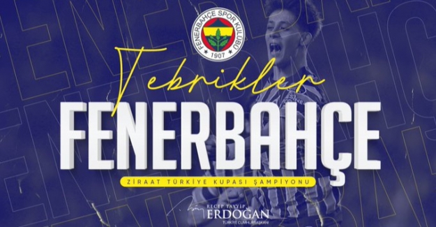 Cumhurbaşkanı Erdoğan'dan Ziraat Türkiye Kupası Şampiyonu Fenerbahçe İçin Tebrik Mesajı