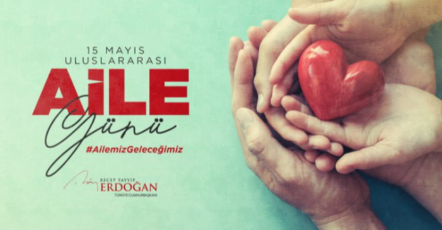 Cumhurbaşkanı Erdoğan’dan, 15 Mayıs Uluslararası Aile Günü Tebriği