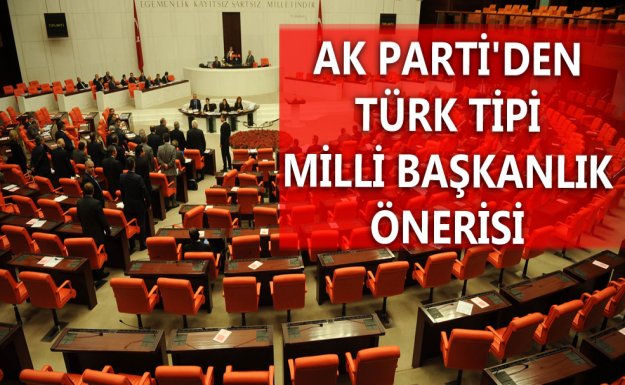 AK Parti'den Türk Tipi Milli Başkanlık Önerisi