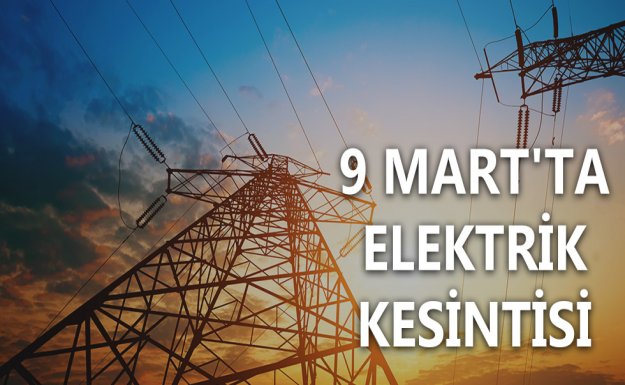 9 Mart'ta Elektrik Kesintisi