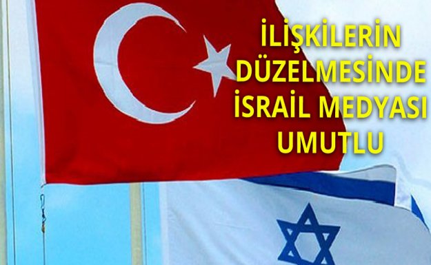 İsrail Medyası, Türkiye - İsrail İlişkilerinden Umutlu