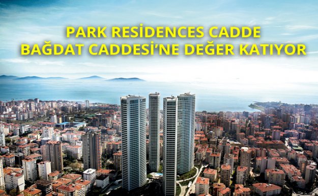 ​Park Residences Cadde, Bağdat Caddesi’ne Değer Katıyor 
