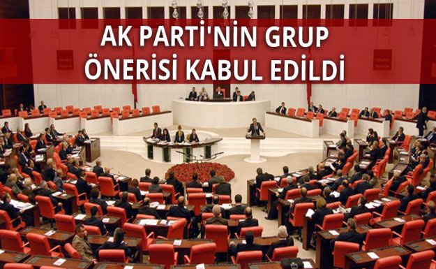 AK Parti'nin Grup Önerisi Kabul Edildi