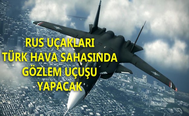 Rus Uçağı Türk Hava Sahasında Gözlem Uçuşu Yapacak