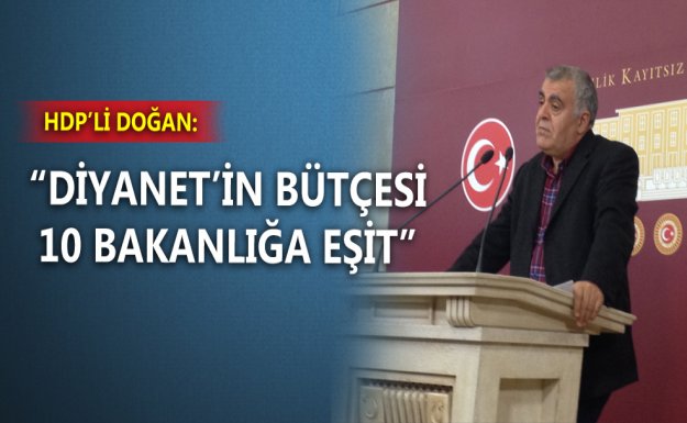 HDP'li Doğan: Diyanet in Bütçesi 10 Bakanlığa Eşit