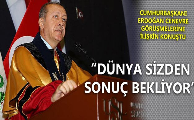 Erdoğan'dan Cenevre'ye: Dünya Sizden Netice Bekliyor