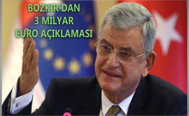 AB Bakanı Volkan Bozkır'dan 3 Milyar Euro Açıklaması