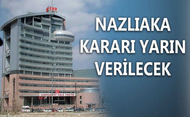 CHP'de PM Nazlıaka Kararını Verecek