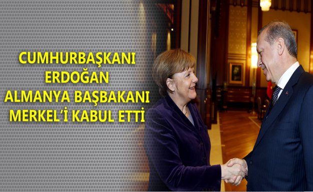 Cumhurbaşkanı Erdoğan Merkel'i Kabul Etti