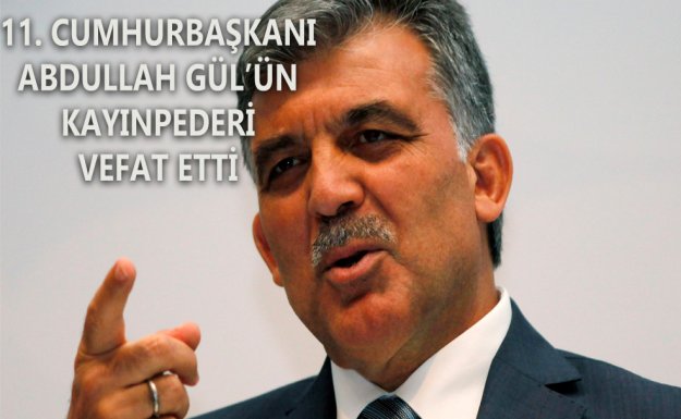 11. Cumhurbaşkanı Abdullah Gül'ün Kayınpederi Vefat Etti