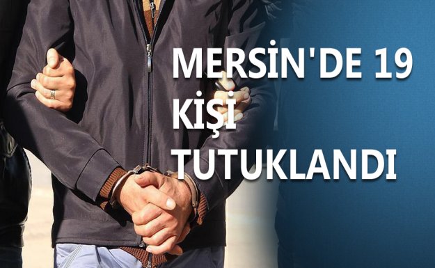Mersin'de Operasyon: 19 Tutuklama