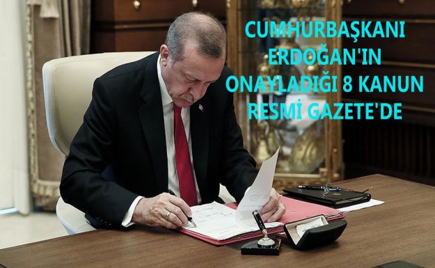 Cumhurbaşkanı Erdoğan'ın onayladığı 8 Kanun, Resmi Gazete'de Yayımlandı. 
