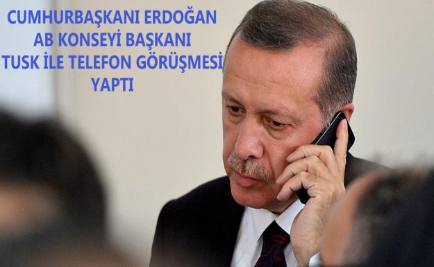 Cumhurbaşkanı Erdoğan, AB Konseyi Başkanı Tusk İle Telefon Görüşmesi Yaptı