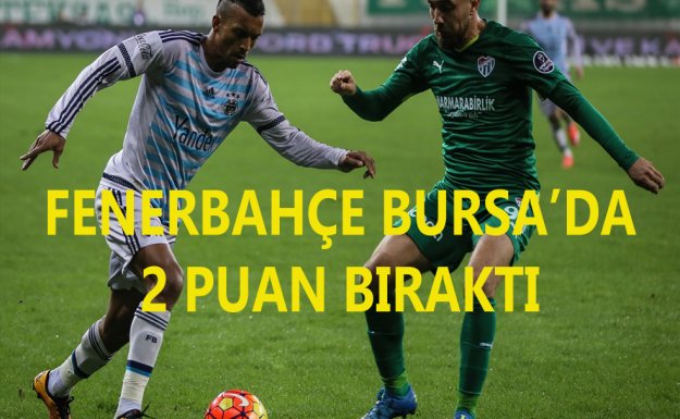 FenerBahçe Bursa'da 2 Puan Bıraktı