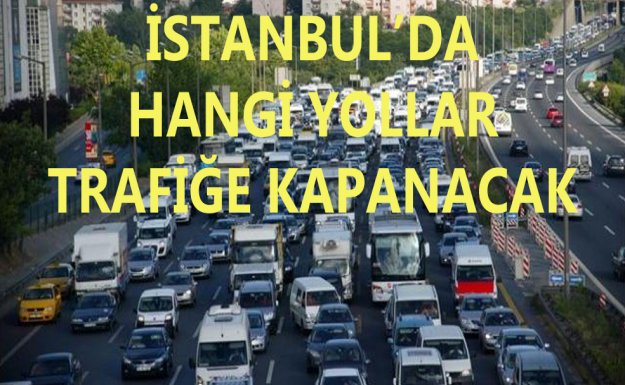 İstanbul'da Bazı Yollar Trafiğe Kapanacak