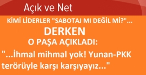 O Paşa'dan "Açık Ve Net": İhmal Falan Yok, Devlet Yunan-PKK Terörüyle Karşı Karşıya