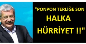 "Ponpon Terliğe Son, Halka Hürriyet..!!"