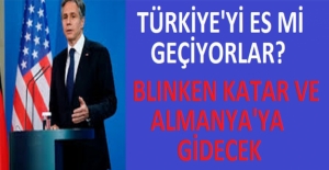 Türkiye'yi Es Mi Geçiyorlar: Blinken Katar Ve Almanya'ya Gidecek