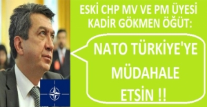 Eski CHP Milletvekili Öğüt: “NATO Türkiye'ye Müdahalede Bulunsun”