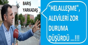 CHP Eski Milletvekili Yarkadaş: Helalleşme Alevileri Zor Duruma Düşürdü!