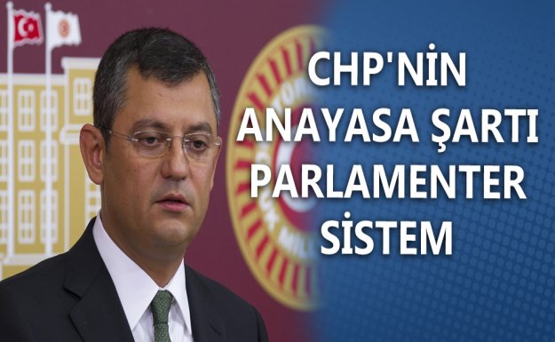CHP'nin Anayasa Şartı Parlamenter Sistem