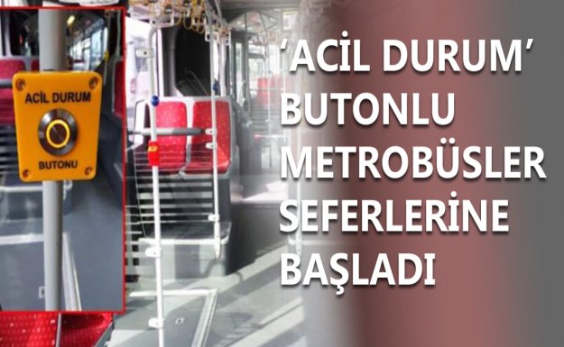 'Acil Durum Buton'lu Metrobüsler Seferlerine Başladı