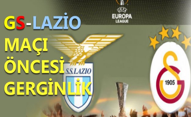 GS-Lazio Maçı Öncesinde Gerginlik 