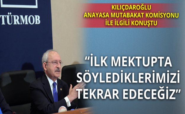 Kılıçdaroğlu: İlk Mektupta Söylediklerimizi Tekrar Edeceğiz