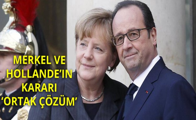 Merkel ve Hollande'ın Kararı 'Ortak Çözüm'