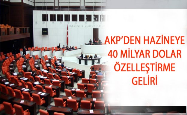 AKP'den Hazineye 40 Milyar Dolar Özelleştirme Geliri