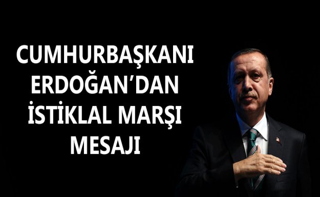 Erdoğan'dan İstiklal Marşı Mesajı