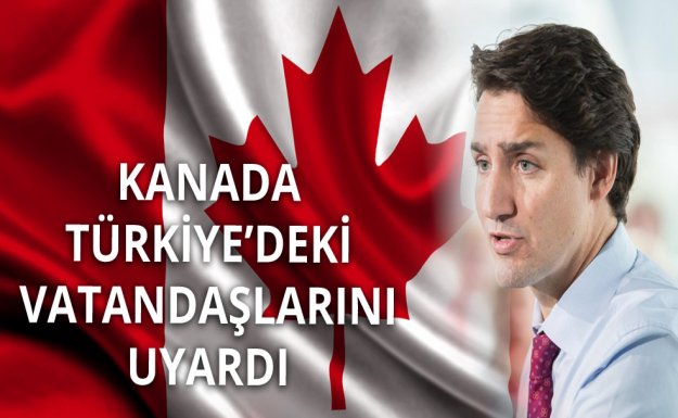 Kanada Türkiye'deki Vatandaşlarını Uyardı 