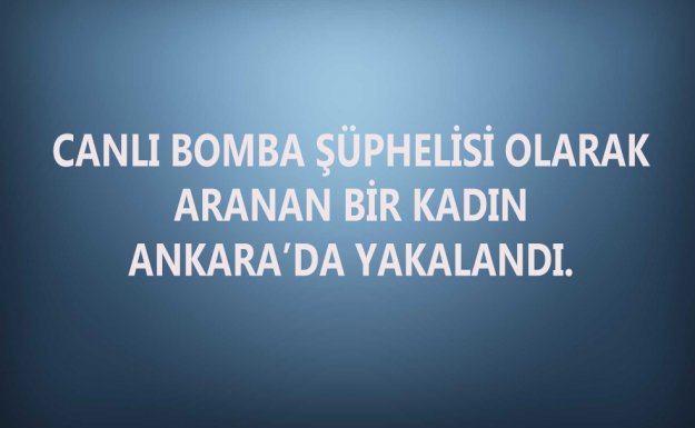 Ankara'da Canlı Bomba Şüphelisi Kadın Yakalandı