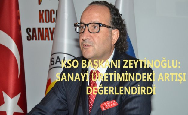 KSO Başkanı Zeytinoğlu: Sanayi Üretimindeki Artış Bizleri Umutlandırdı