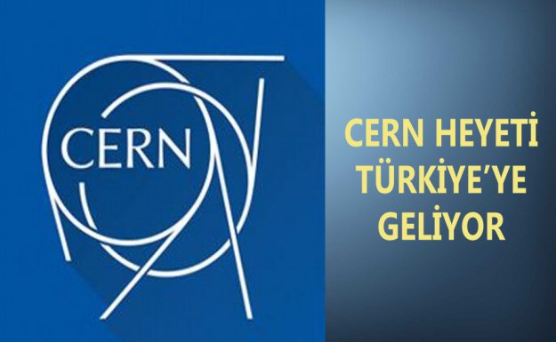 CERN Heyeti Türkiye'ye Geliyor