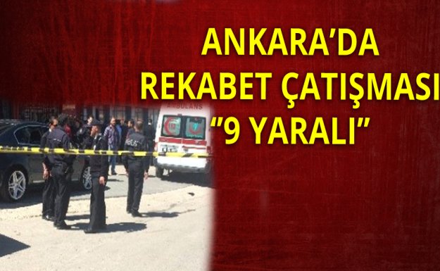 Ankara'da Çıkan Silahlı Çatışmada 9 Kişi Yaralandı