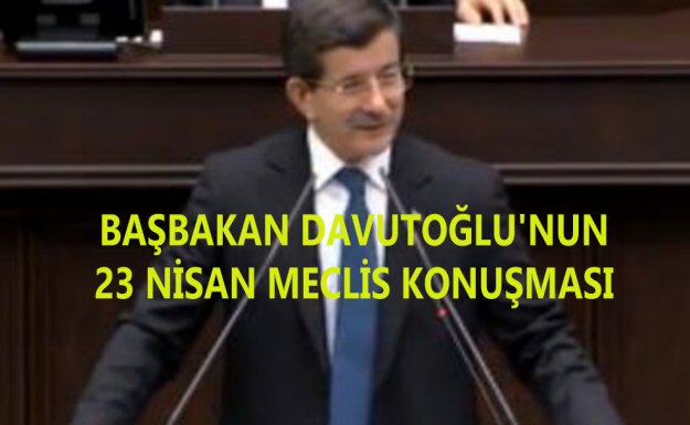 Meclis'te 23 Nisan Başbakan Davutoğlu 