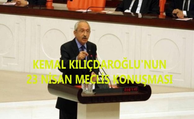 Kılıçdaroğlu'nun 23 Nisan Meclis Konuşması