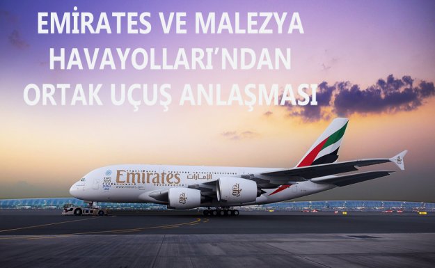 Emirates ve Malezya Havayolları’ndan Ortak Uçuş Anlaşması